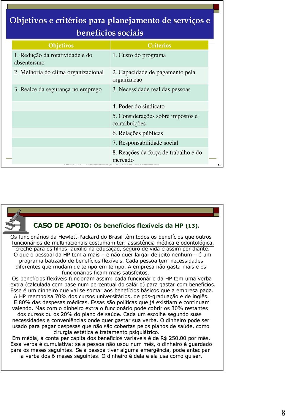 Responsabilidade social 8. Reações da força de trabalho e do mercado ADM 305 Administração de Recursos Humanos 15 CASO DE APOIO: Os benefícios flexíveis da HP (13).