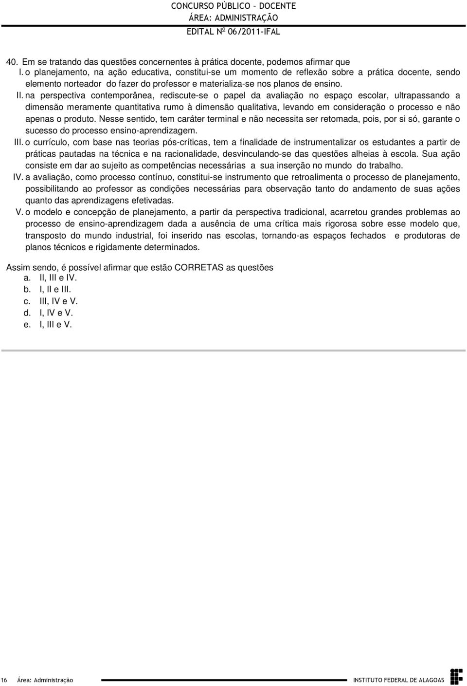 quantitativa rumo à dimensão qualitativa, levando em consideração o processo e não apenas o produto Nesse sentido, tem caráter terminal e não necessita ser retomada, pois, por si só, garante o