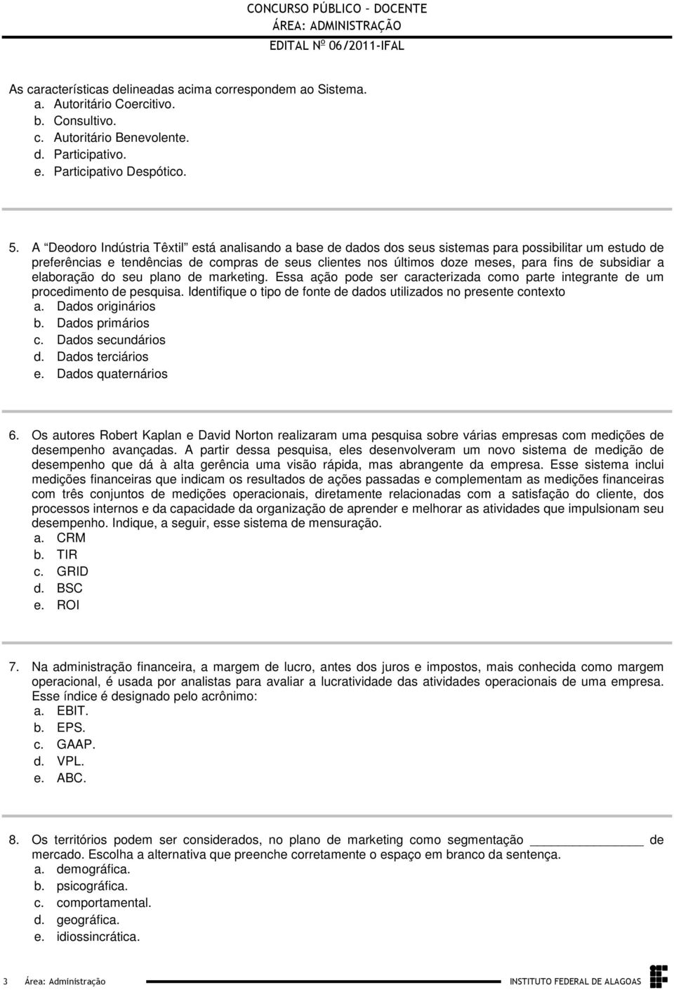 plano de marketing Essa ação pode ser caracterizada como parte integrante de um procedimento de pesquisa Identifique o tipo de fonte de dados utilizados no presente contexto a Dados originários b