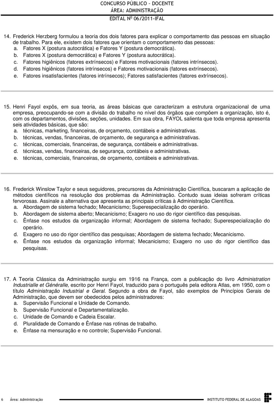 motivacionais (fatores intrínsecos) d Fatores higiênicos (fatores intrínsecos) e Fatores motivacionais (fatores extrínsecos) e Fatores insatisfacientes (fatores intrínsecos); Fatores satisfacientes