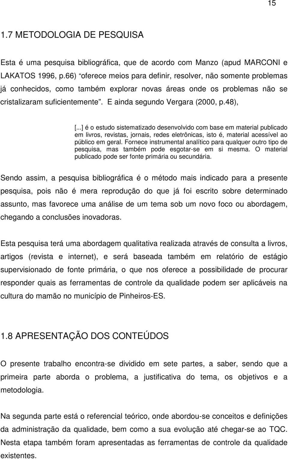 E ainda segundo Vergara (2000, p.48), [.