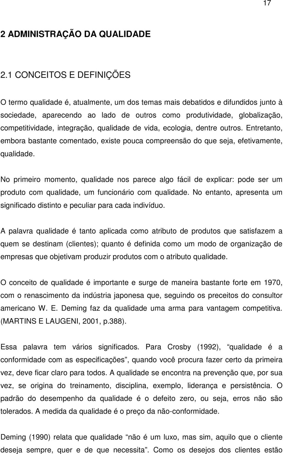 integração, qualidade de vida, ecologia, dentre outros. Entretanto, embora bastante comentado, existe pouca compreensão do que seja, efetivamente, qualidade.