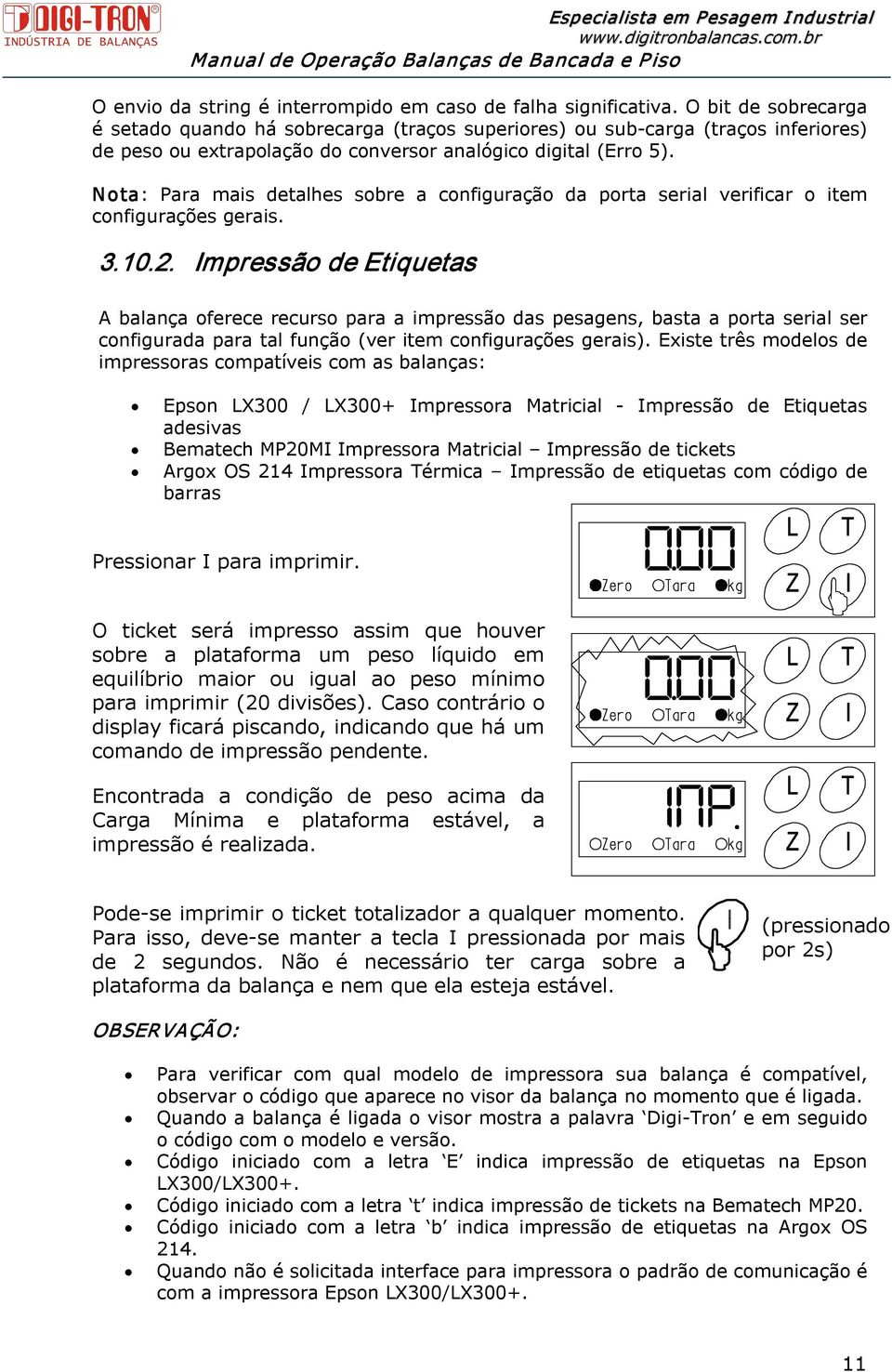 Nota: Para mais detalhes sobre a configuração da porta serial verificar o item configurações gerais. 3.10.2.