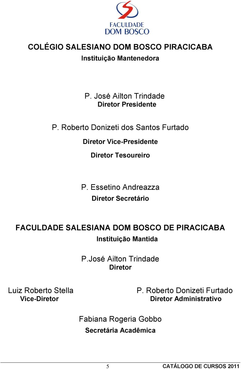 Essetino Andreazza Diretor Secretário FACULDADE SALESIANA DOM BOSCO DE PIRACICABA Instituição Mantida P.