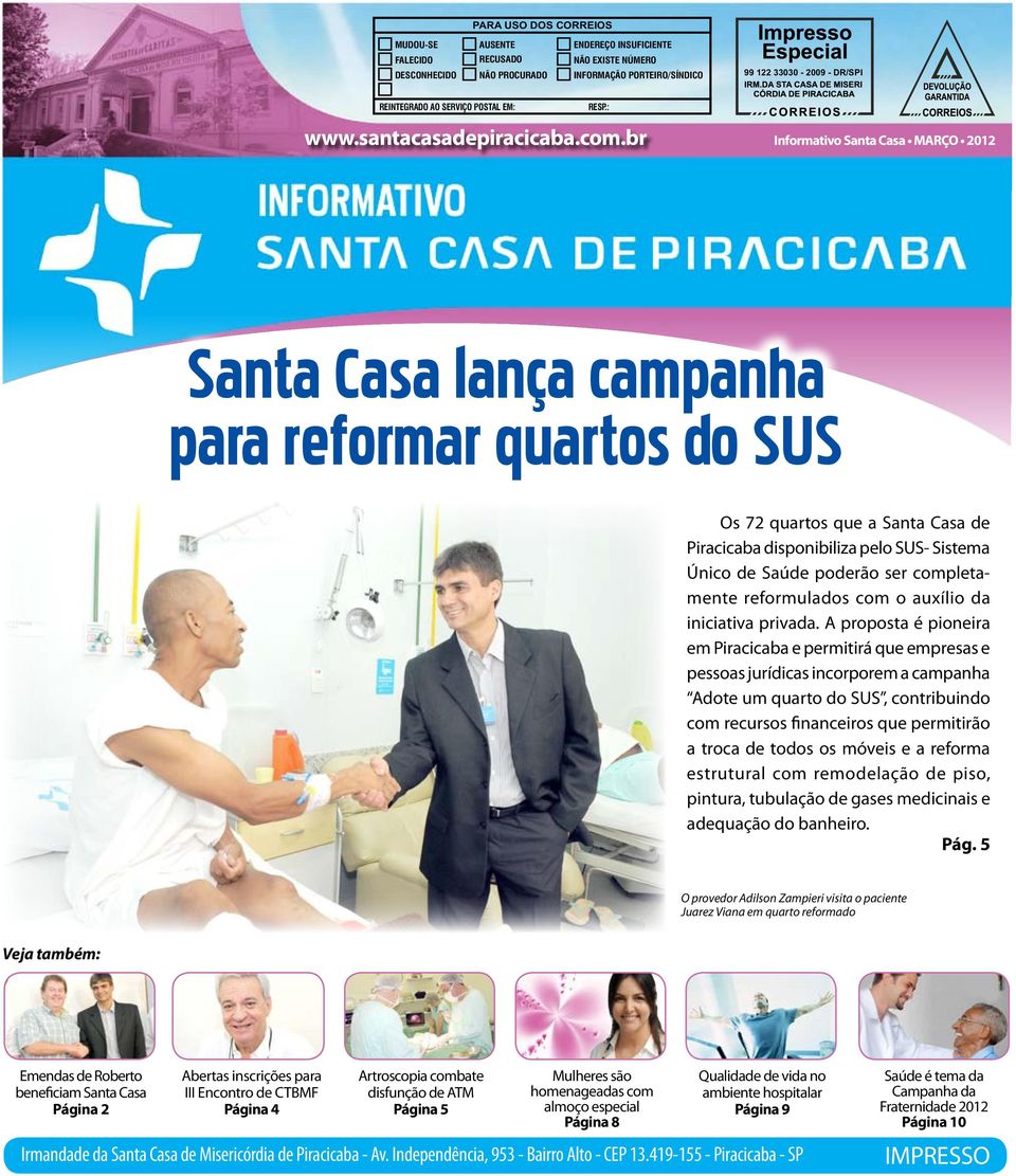 br Informativo Santa Casa MARÇO 2012 Santa Casa lança campanha para reformar quartos do SUS Os 72 quartos que a Santa Casa de Piracicaba disponibiliza pelo SUS- Sistema Único de Saúde poderão ser