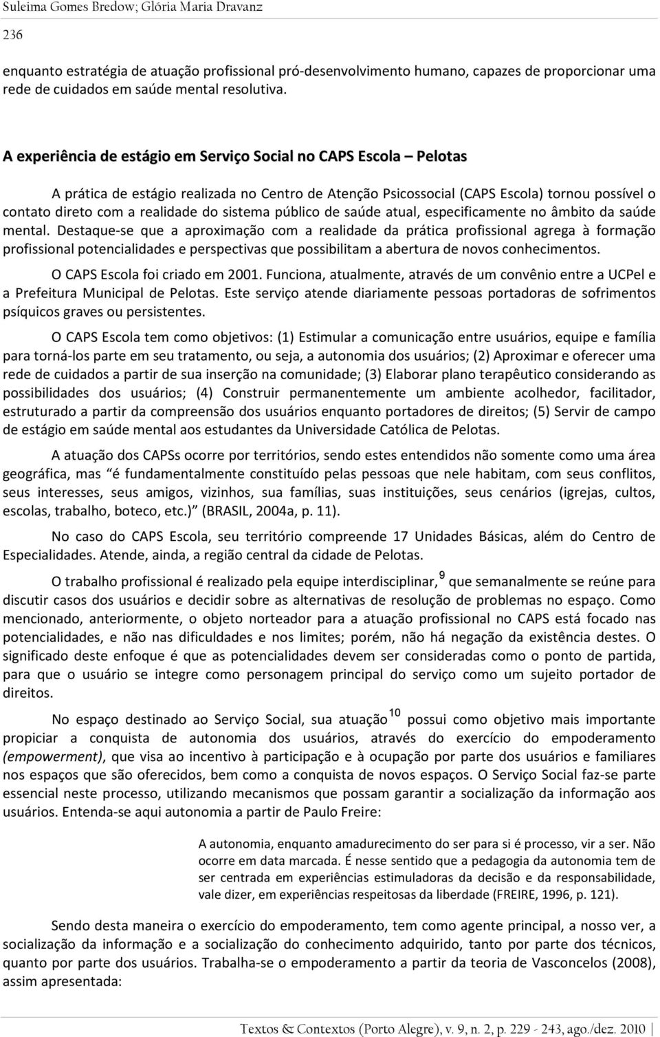 sistema público de saúde atual, especificamente no âmbito da saúde mental.