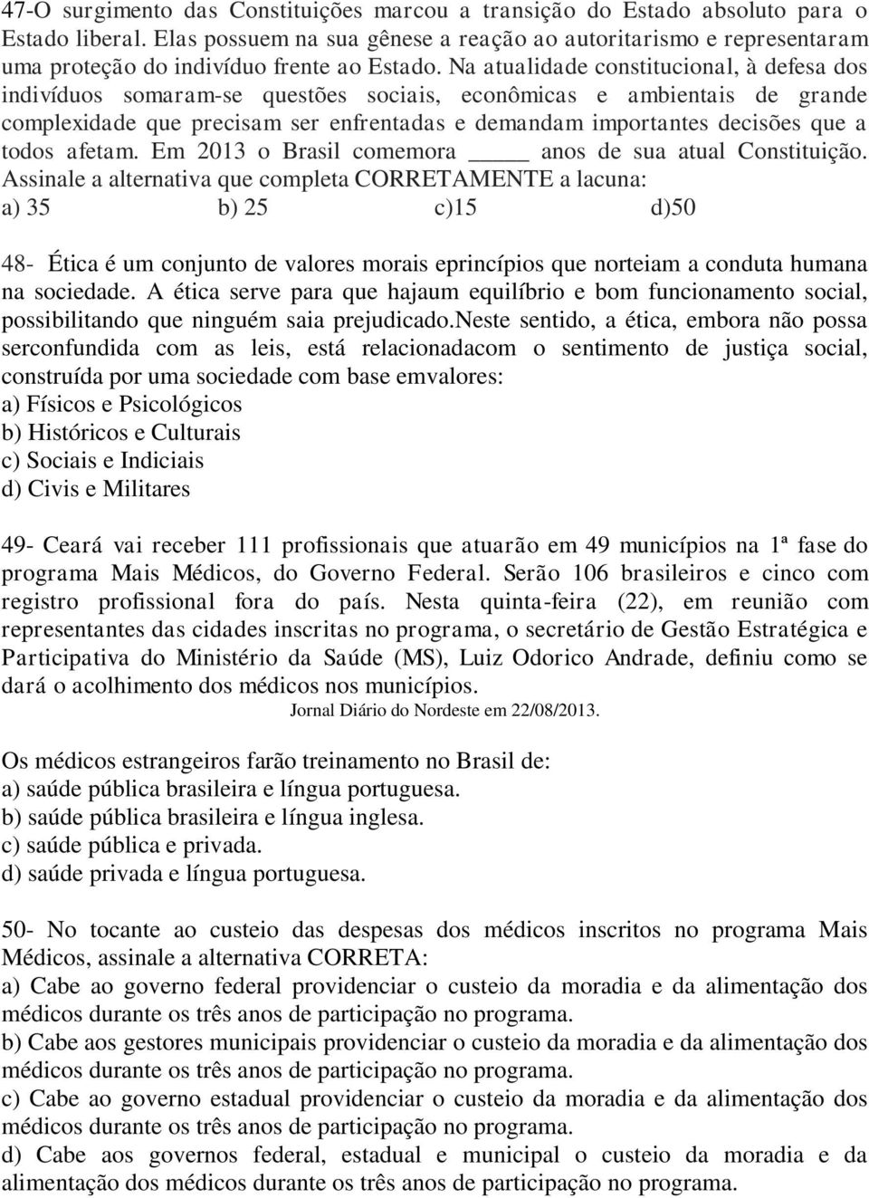 Na atualidade constitucional, à defesa dos indivíduos somaram-se questões sociais, econômicas e ambientais de grande complexidade que precisam ser enfrentadas e demandam importantes decisões que a