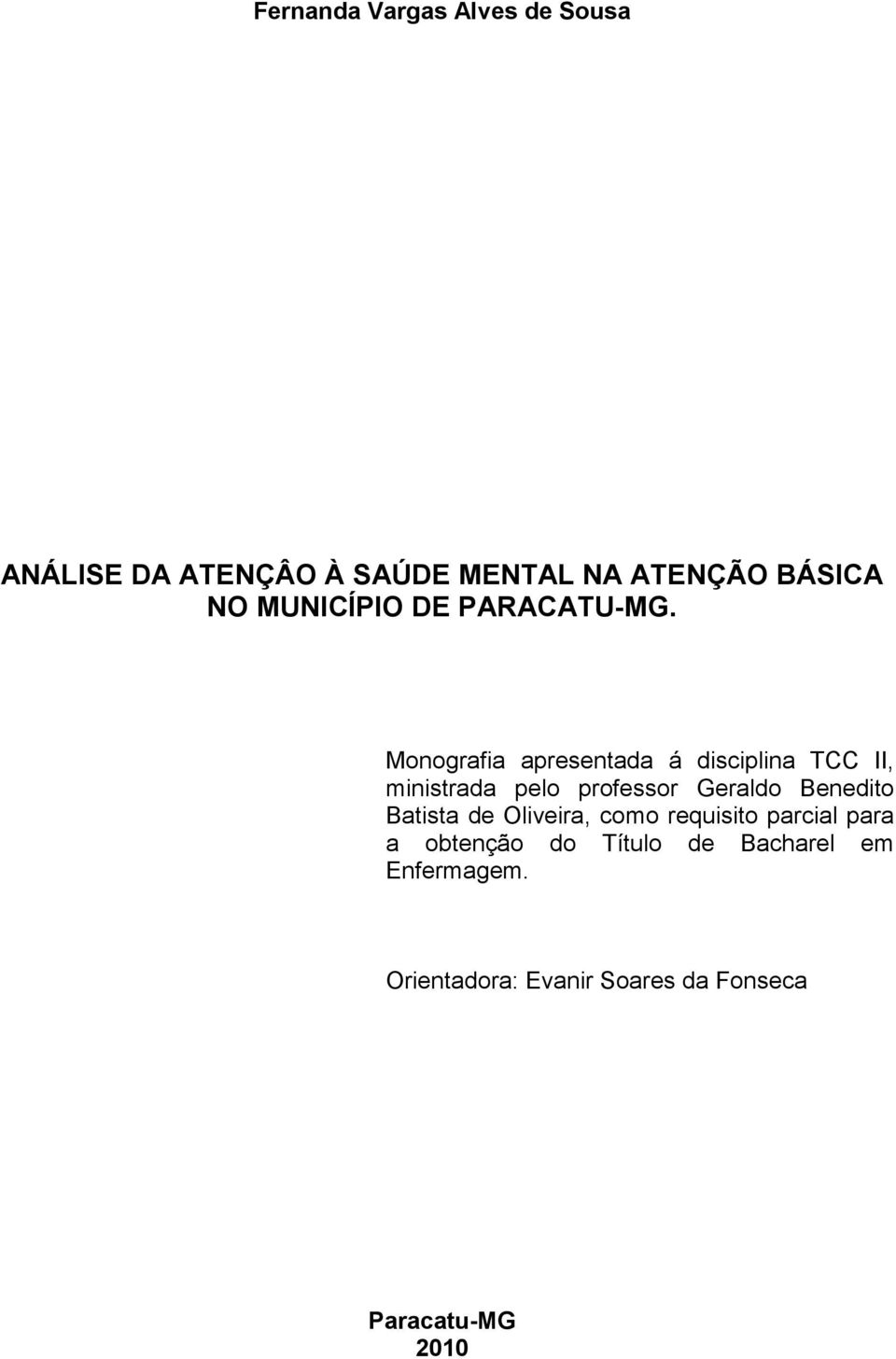 Monografia apresentada á disciplina TCC II, ministrada pelo professor Geraldo Benedito