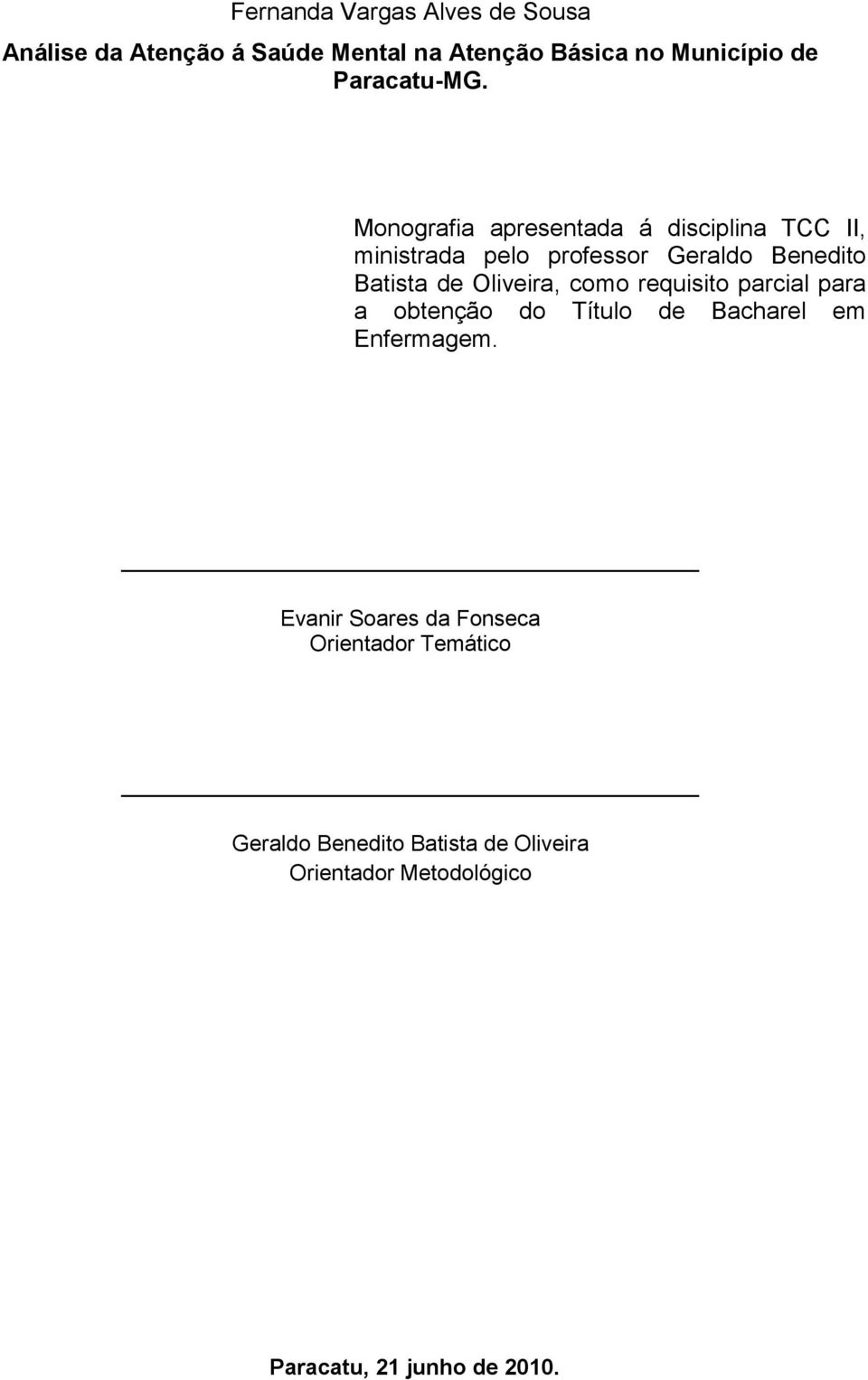 Monografia apresentada á disciplina TCC II, ministrada pelo professor Geraldo Benedito Batista de Oliveira,