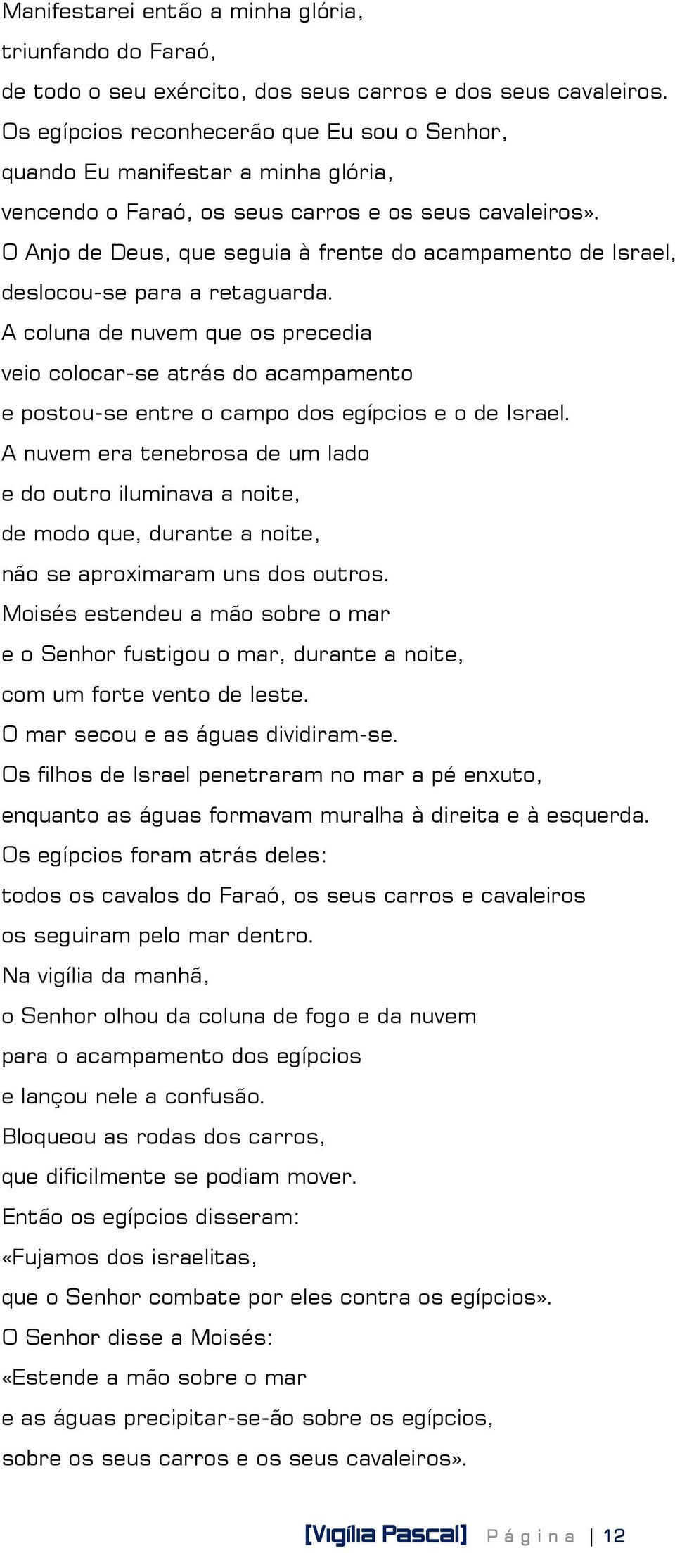 O Anjo de Deus, que seguia à frente do acampamento de Israel, deslocou-se para a retaguarda.