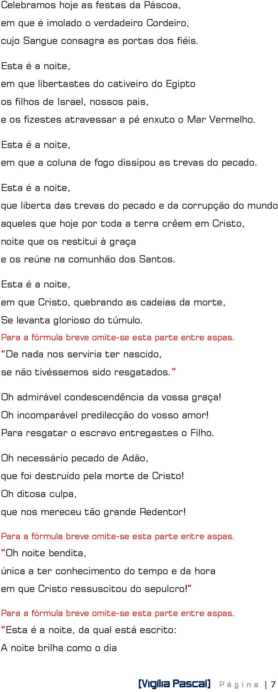 Esta é a noite, em que a coluna de fogo dissipou as trevas do pecado.