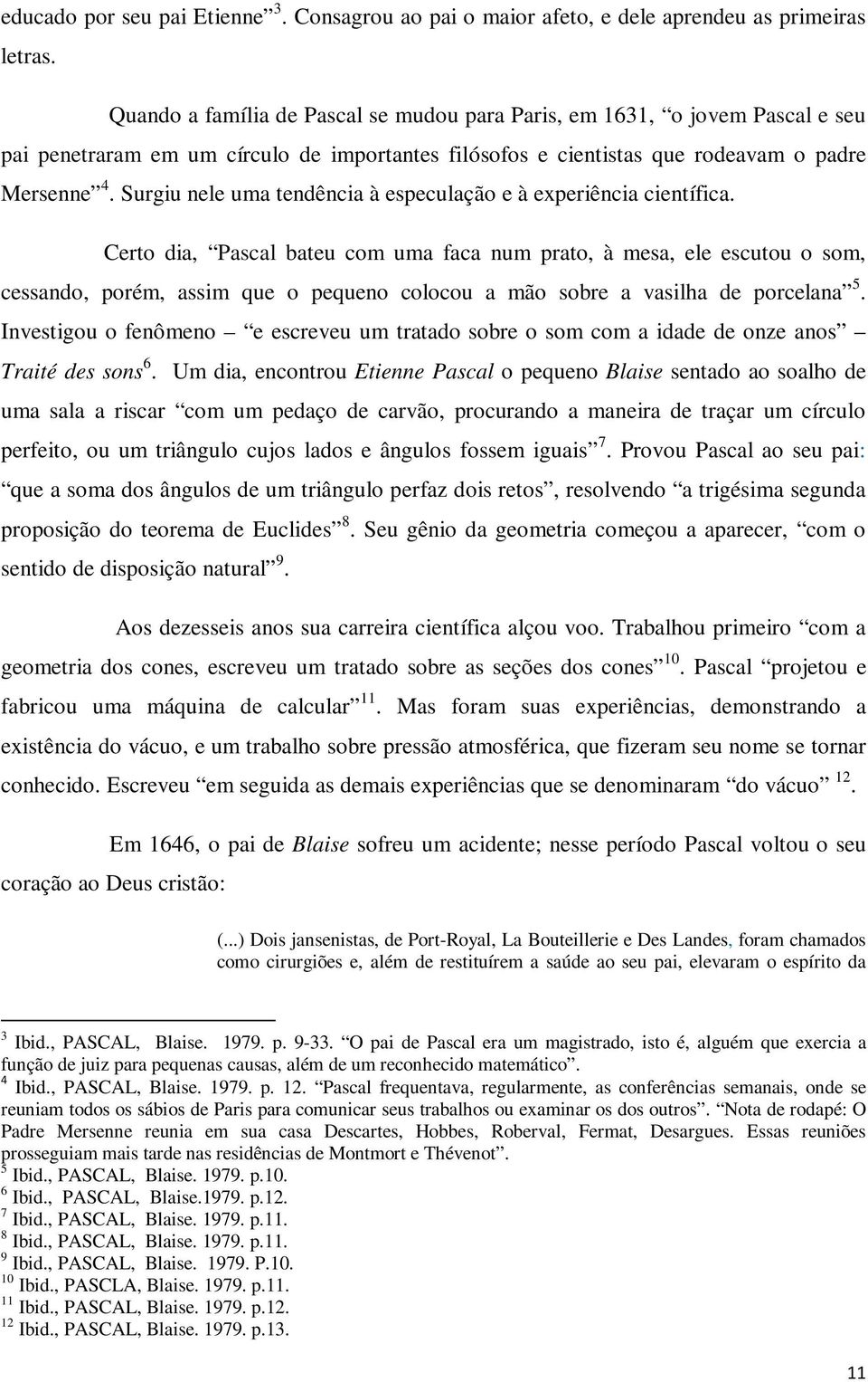 Surgiu nele uma tendência à especulação e à experiência científica.