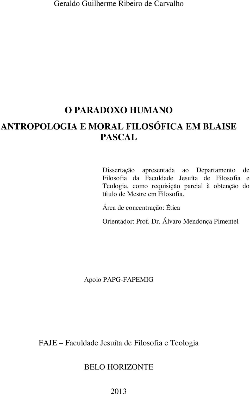 requisição parcial à obtenção do título de Mestre em Filosofia. Área de concentração: Ética Orientador: Prof.