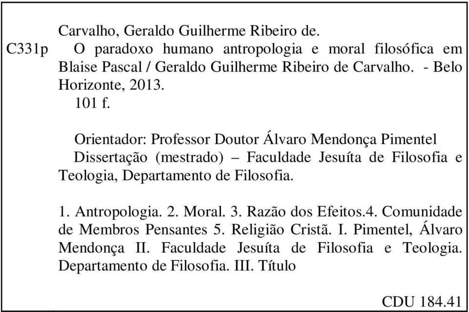 Orientador: Professor Doutor Álvaro Mendonça Pimentel Dissertação (mestrado) Faculdade Jesuíta de Filosofia e Teologia, Departamento de