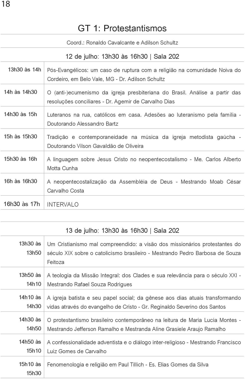 Adilson Schultz 14h às 14h30 O (anti-)ecumenismo da igreja presbiteriana do Brasil. Análise a partir das resoluções conciliares - Dr.