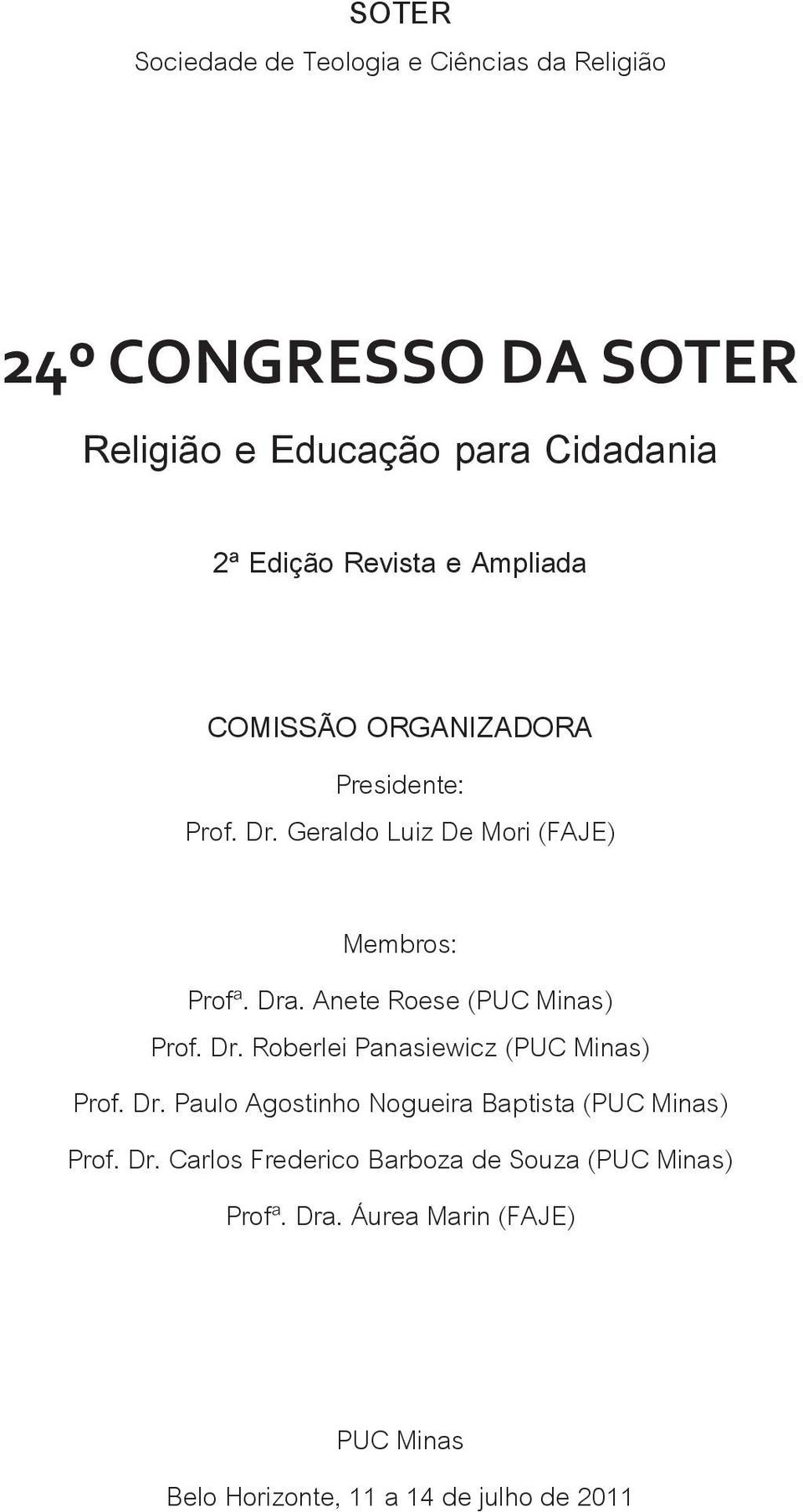 Anete Roese (PUC Minas) Prof. Dr. Roberlei Panasiewicz (PUC Minas) Prof. Dr. Paulo Agostinho Nogueira Baptista (PUC Minas) Prof.