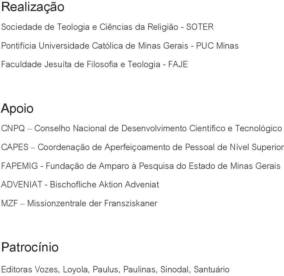 Coordenação de Aperfeiçoamento de Pessoal de Nível Superior FAPEMIG - Fundação de Amparo à Pesquisa do Estado de Minas Gerais