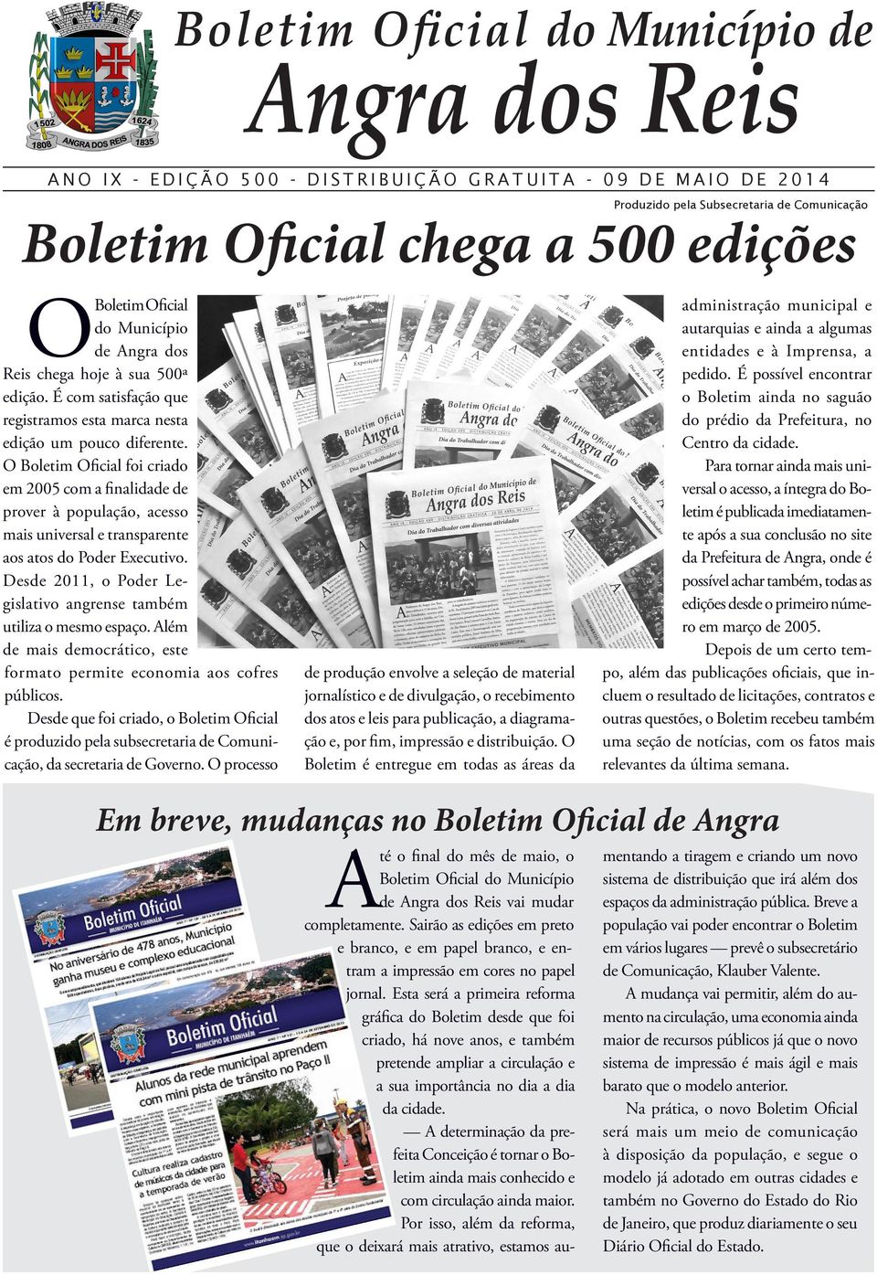 O Boletim Oficial foi criado em 2005 com a finalidade de prover à população, acesso mais universal e transparente aos atos do Poder Executivo.