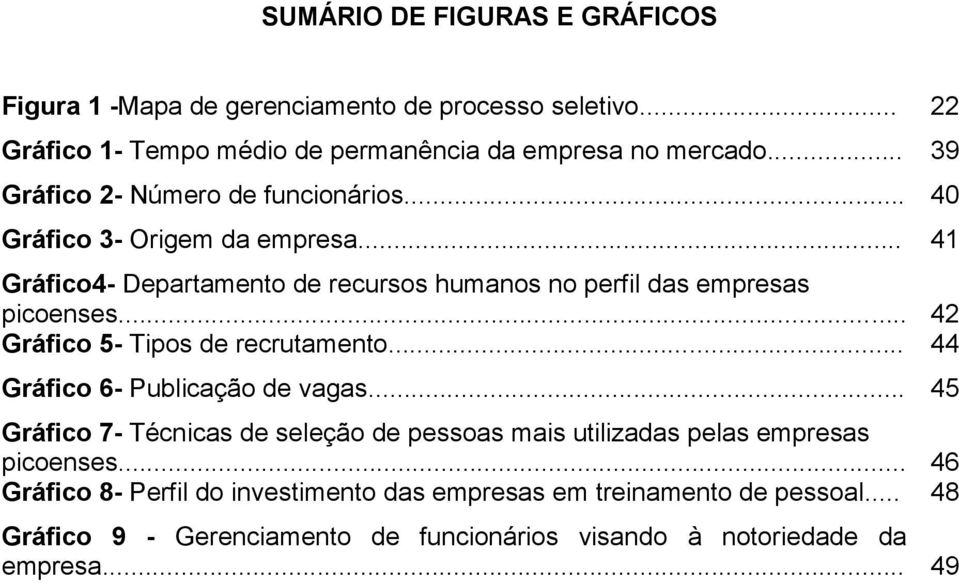 .. 42 Gráfico 5- Tipos de recrutamento... 44 Gráfico 6- Publicação de vagas.