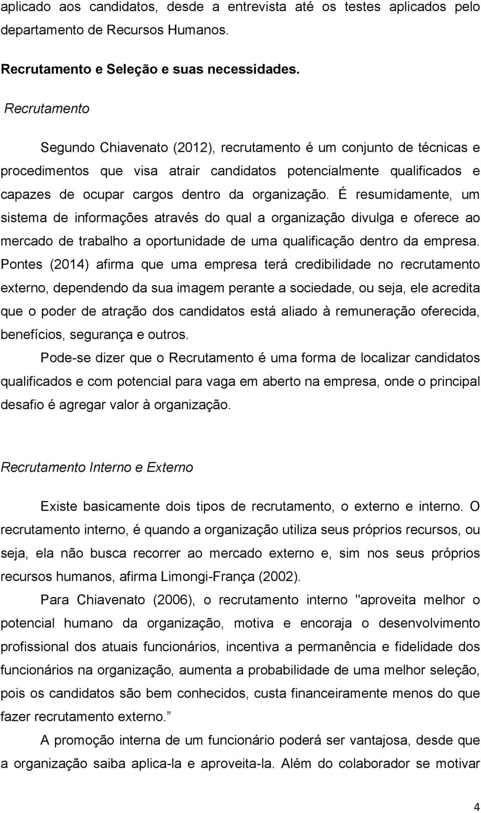 É resumidamente, um sistema de informações através do qual a organização divulga e oferece ao mercado de trabalho a oportunidade de uma qualificação dentro da empresa.