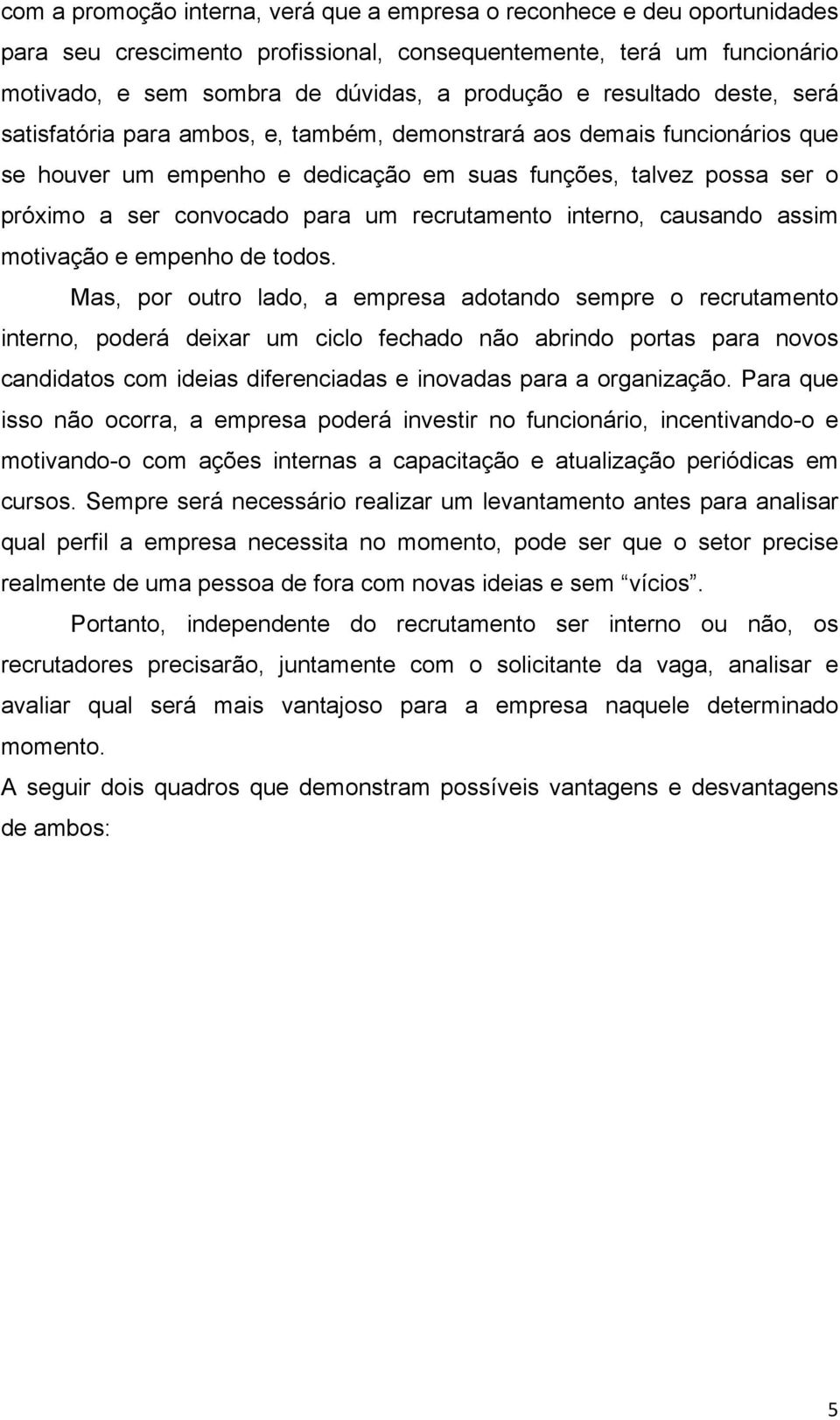 recrutamento interno, causando assim motivação e empenho de todos.