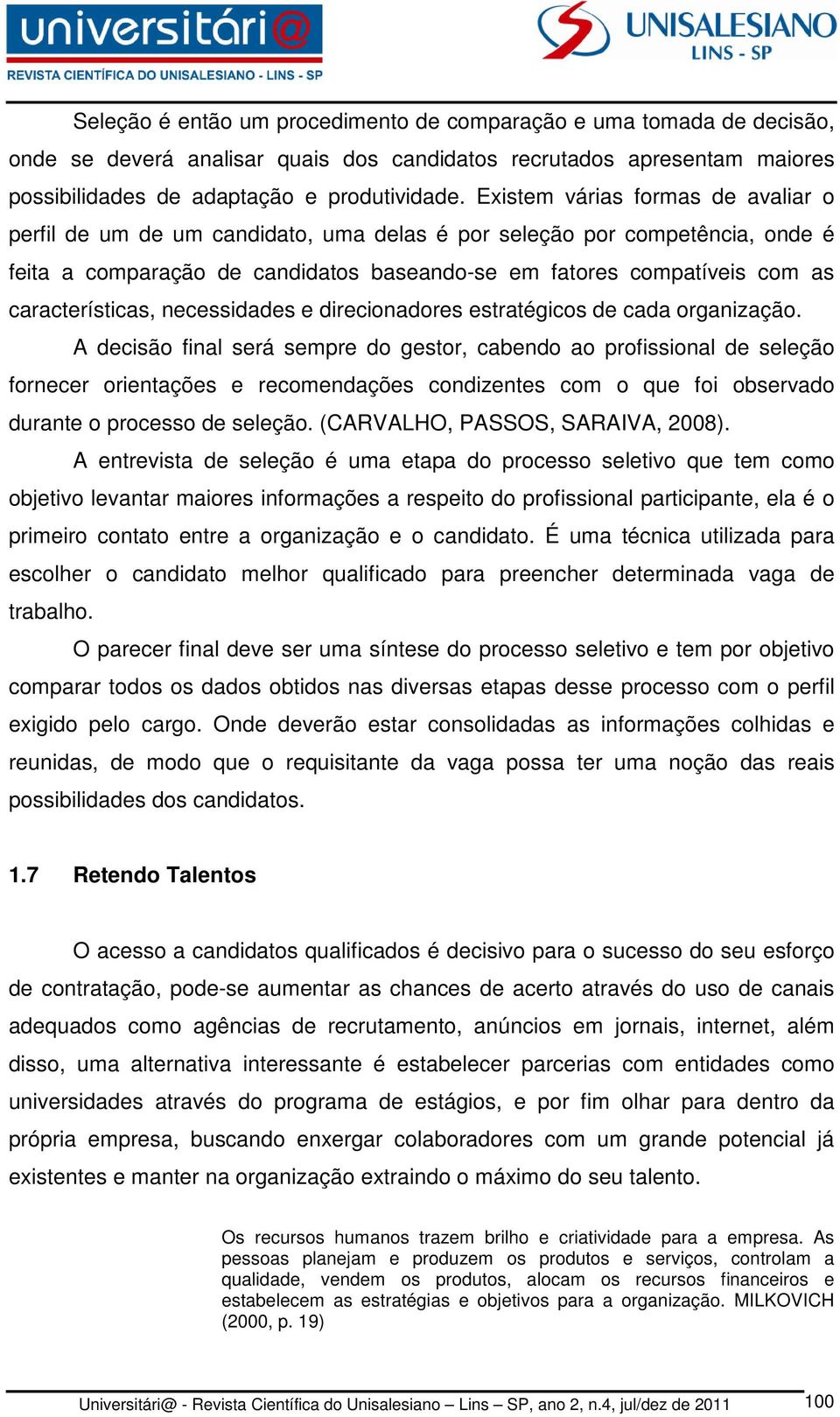 características, necessidades e direcionadores estratégicos de cada organização.