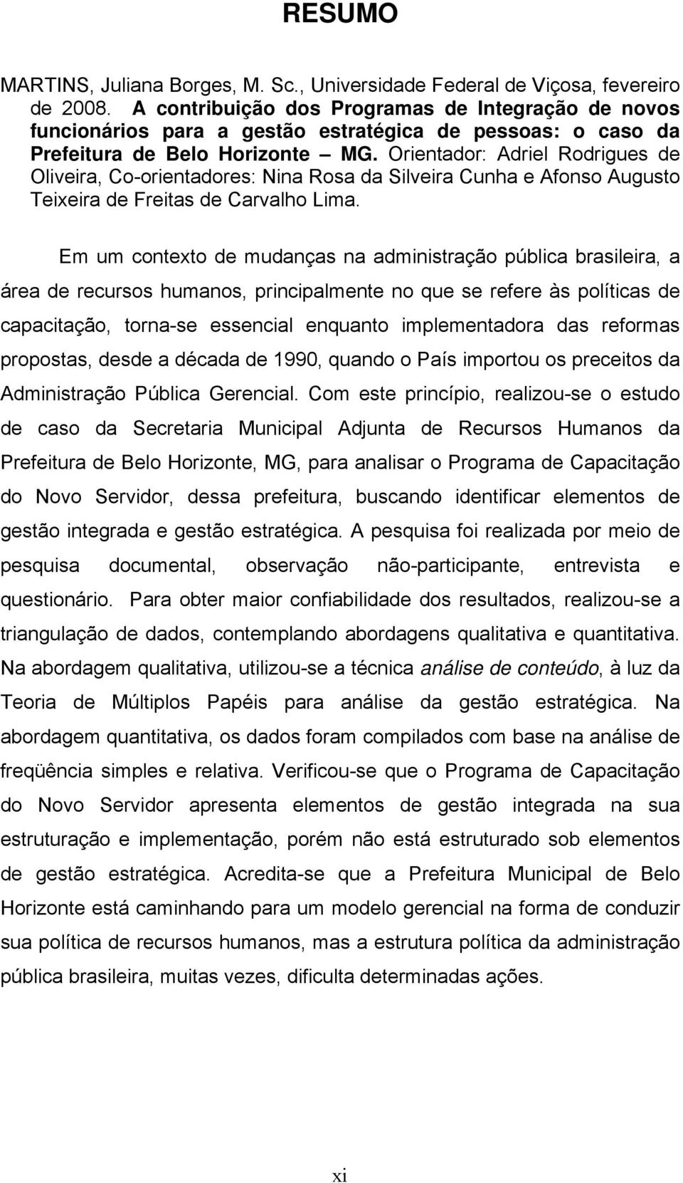 Orientador: Adriel Rodrigues de Oliveira, Co-orientadores: Nina Rosa da Silveira Cunha e Afonso Augusto Teixeira de Freitas de Carvalho Lima.