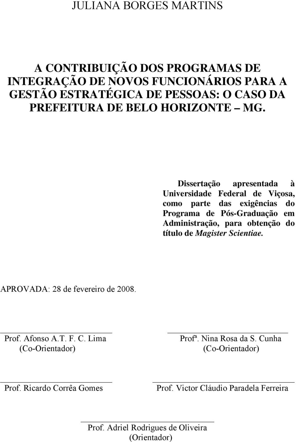 Dissertação apresentada à Universidade Federal de Viçosa, como parte das exigências do Programa de Pós-Graduação em Administração, para obtenção