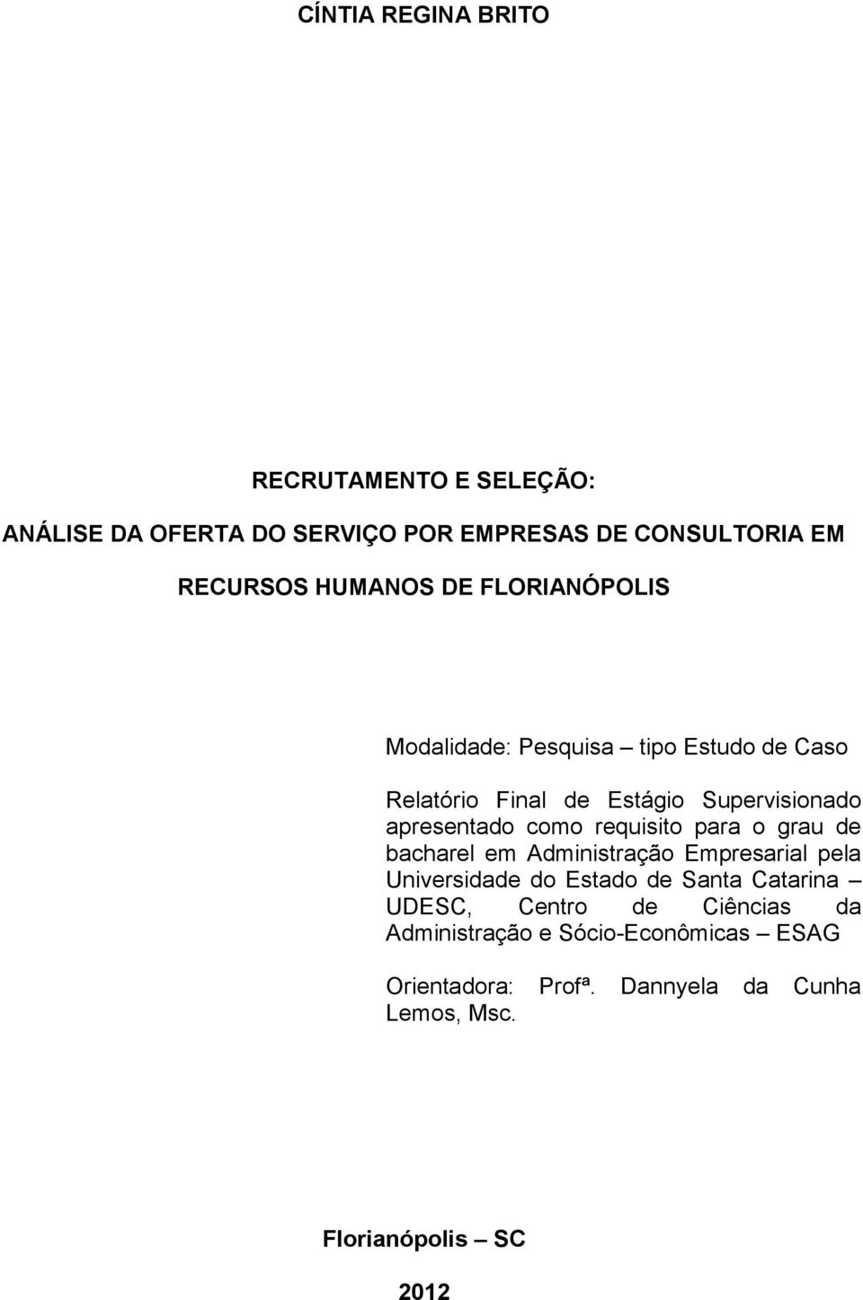 requisito para o grau de bacharel em Administração Empresarial pela Universidade do Estado de Santa Catarina UDESC,