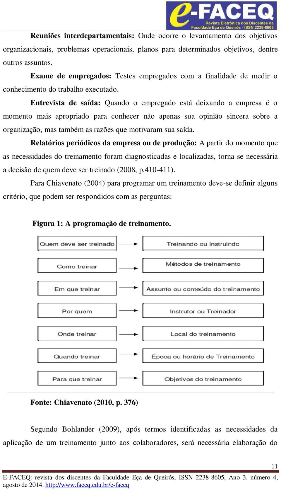 Entrevista de saída: Quando o empregado está deixando a empresa é o momento mais apropriado para conhecer não apenas sua opinião sincera sobre a organização, mas também as razões que motivaram sua