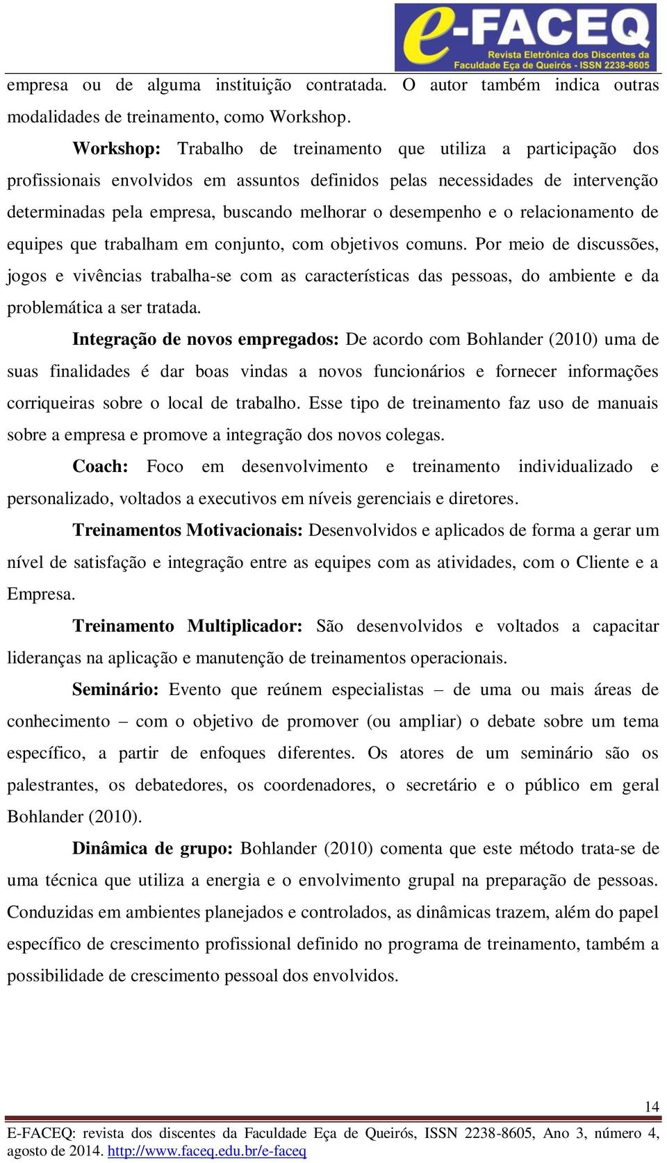 desempenho e o relacionamento de equipes que trabalham em conjunto, com objetivos comuns.