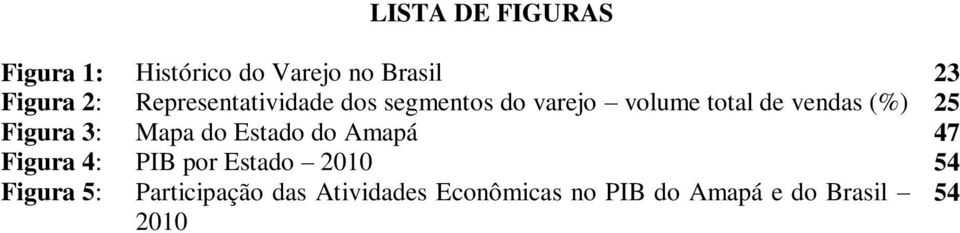 Figura 3: Mapa do Estado do Amapá 47 Figura 4: PIB por Estado 2010 54