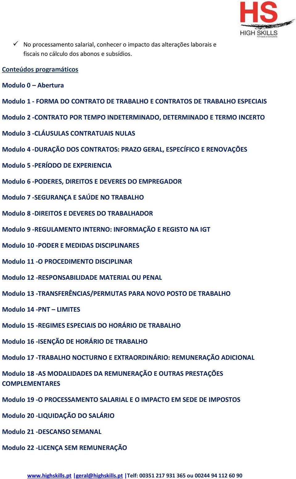 -CLÁUSULAS CONTRATUAIS NULAS Modulo 4 -DURAÇÃO DOS CONTRATOS: PRAZO GERAL, ESPECÍFICO E RENOVAÇÕES Modulo 5 -PERÍODO DE EXPERIENCIA Modulo 6 -PODERES, DIREITOS E DEVERES DO EMPREGADOR Modulo 7