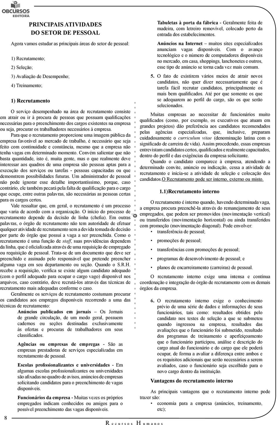 procurar os trabalhadores necessários à empresa.