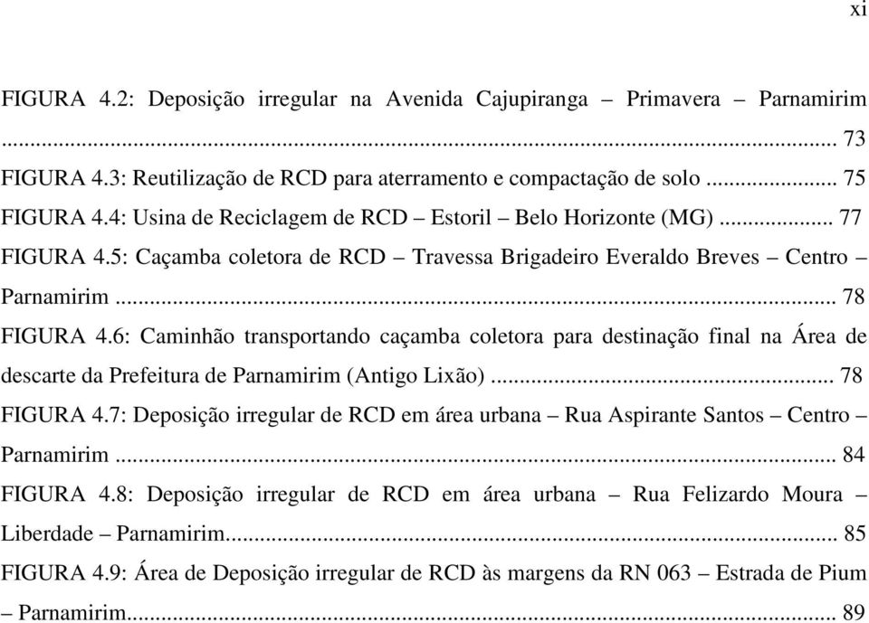 6: Caminhão transportando caçamba coletora para destinação final na Área de descarte da Prefeitura de Parnamirim (Antigo Lixão)... 78 FIGURA 4.