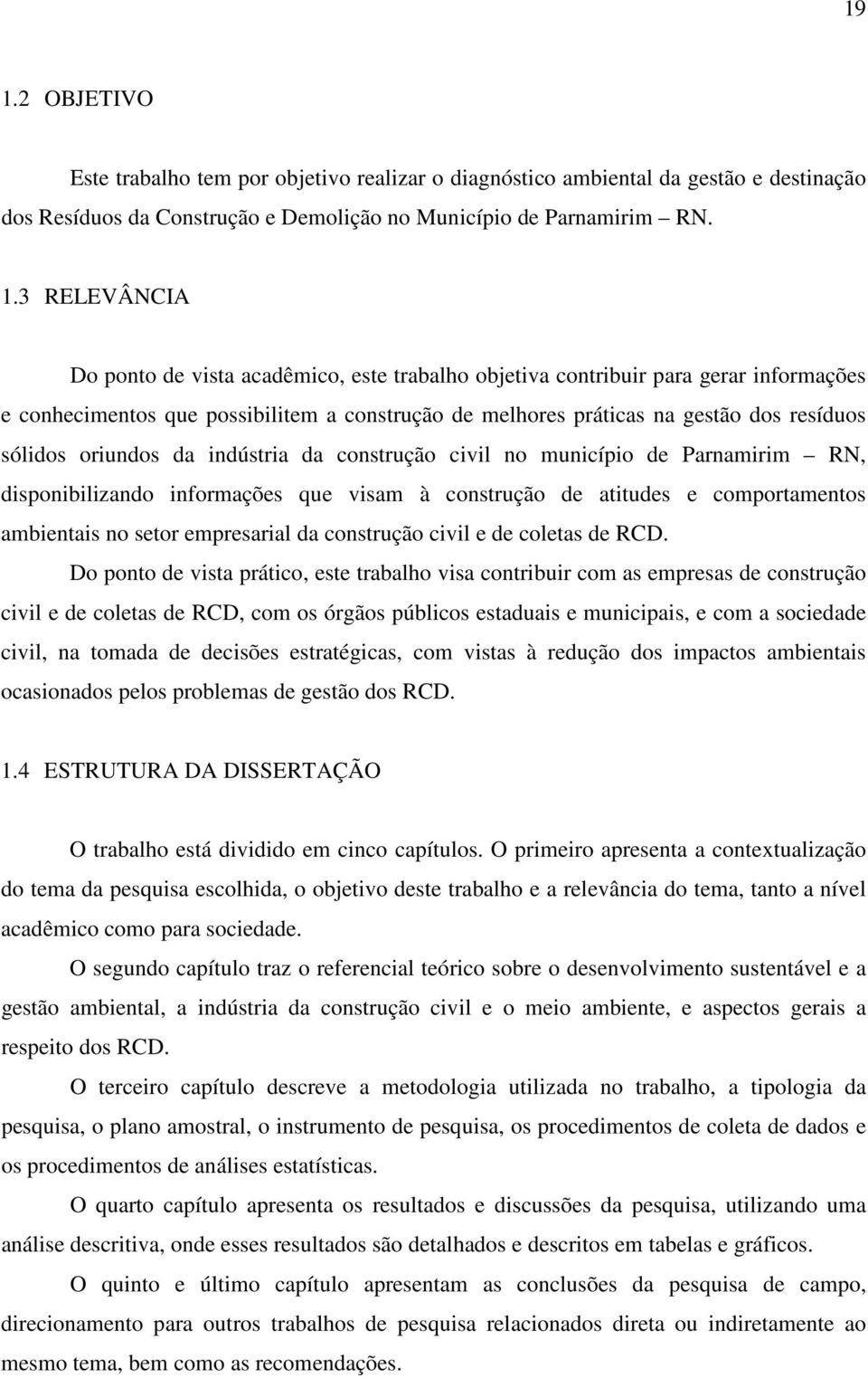 construção civil no município de Parnamirim RN, disponibilizando informações que visam à construção de atitudes e comportamentos ambientais no setor empresarial da construção civil e de coletas de