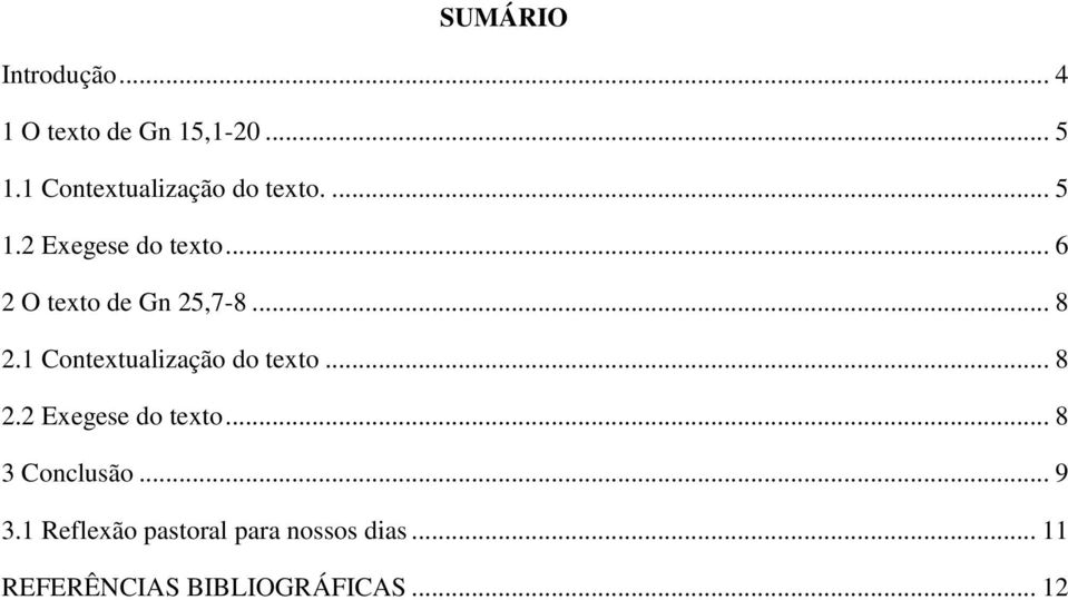 .. 6 2 O texto de Gn 25,7-8... 8 2.1 Contextualização do texto... 8 2.2 Exegese do texto.