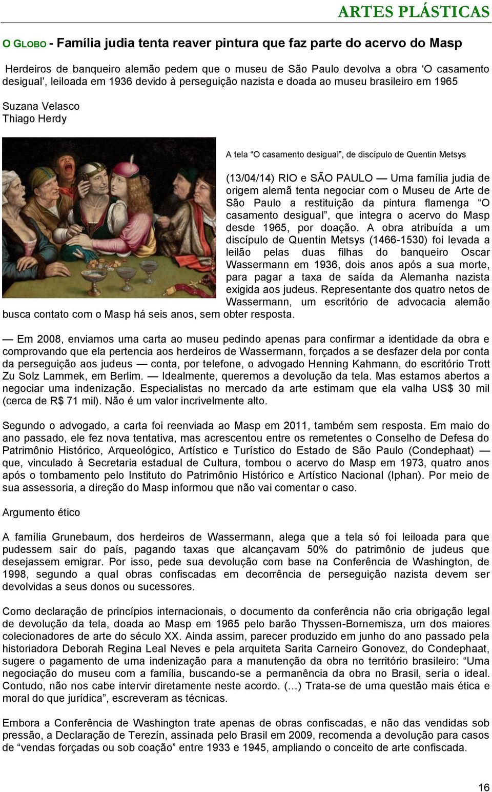 judia de origem alemã tenta negociar com o Museu de Arte de São Paulo a restituição da pintura flamenga O casamento desigual, que integra o acervo do Masp desde 1965, por doação.