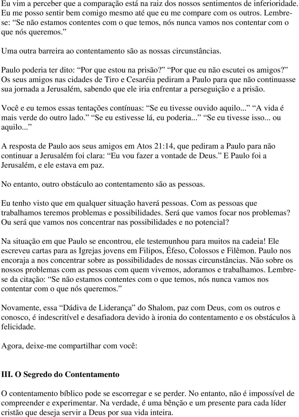 Paulo poderia ter dito: Por que estou na prisão? Por que eu não escutei os amigos?