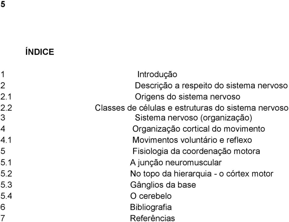 cortical do movimento 4.1 Movimentos voluntário e reflexo 5 Fisiologia da coordenação motora 5.