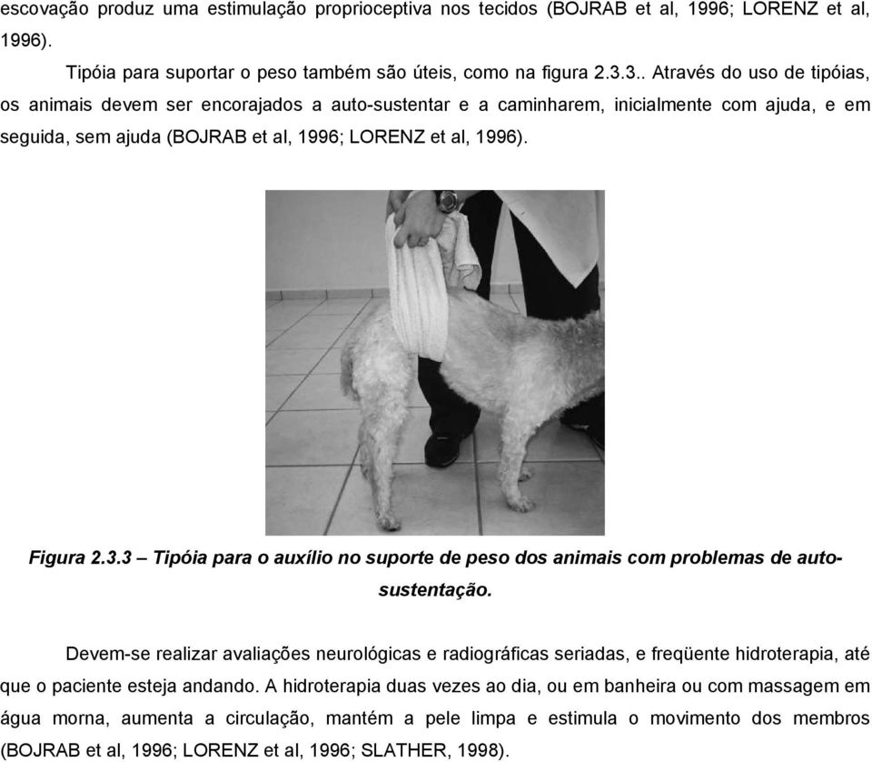 Devem-se realizar avaliações neurológicas e radiográficas seriadas, e freqüente hidroterapia, até que o paciente esteja andando.