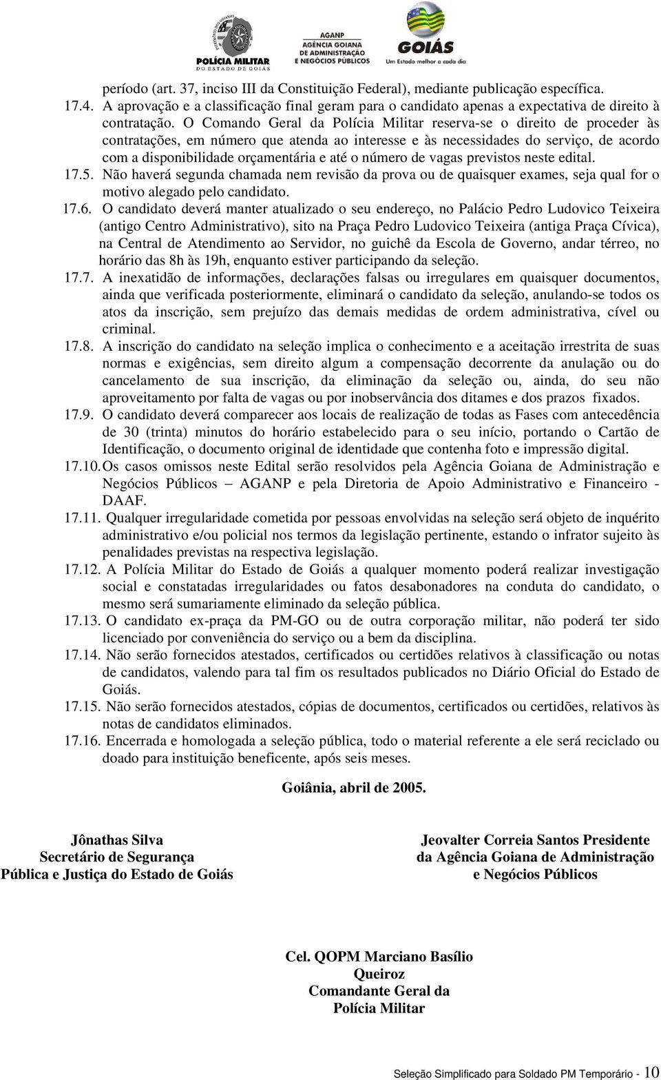 o número de vagas previstos neste edital. 17.5. Não haverá segunda chamada nem revisão da prova ou de quaisquer exames, seja qual for o motivo alegado pelo candidato. 17.6.