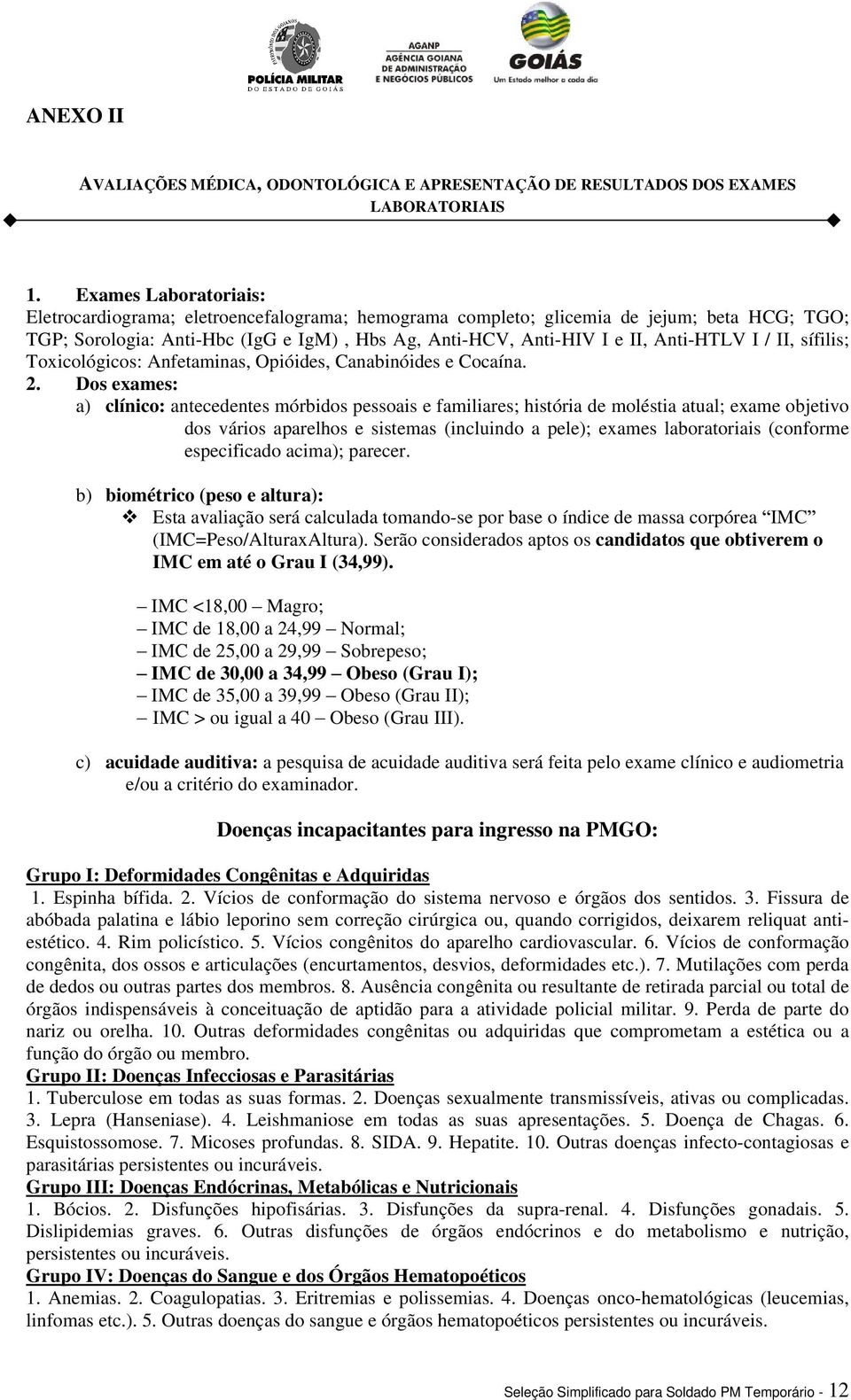 I / II, sífilis; Toxicológicos: Anfetaminas, Opióides, Canabinóides e Cocaína. 2.