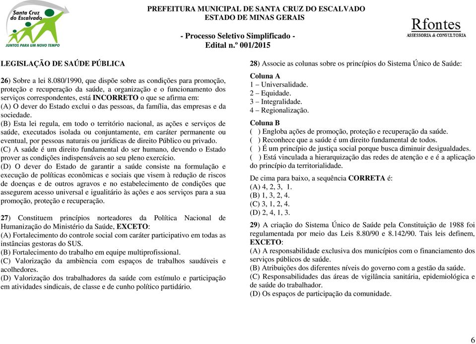 Estado exclui o das pessoas, da família, das empresas e da sociedade.