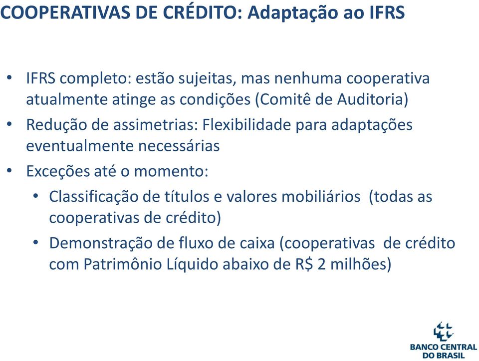 necessárias Exceções até o momento: Classificação de títulos e valores mobiliários (todas as cooperativas de