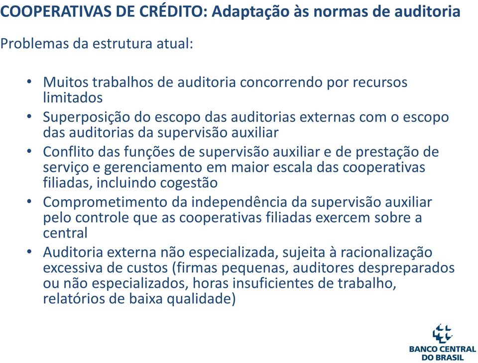 cooperativas filiadas, incluindo cogestão Comprometimento da independência da supervisão auxiliar pelo controle que as cooperativas filiadas exercem sobre a central Auditoria externa