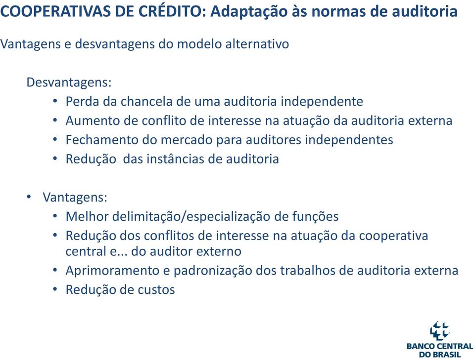 independentes Redução das instâncias de auditoria Vantagens: Melhor delimitação/especialização de funções Redução dos conflitos de