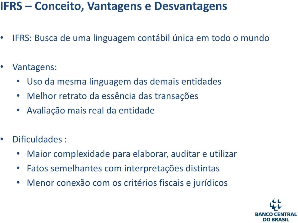 transações Avaliação mais real da entidade Dificuldades : Maior complexidade para elaborar,