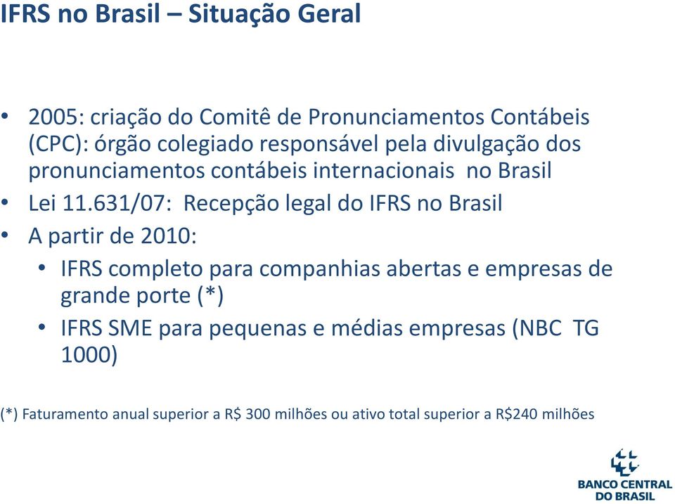 631/07: Recepção legal do IFRS no Brasil A partir de 2010: IFRS completo para companhias abertas e empresas de