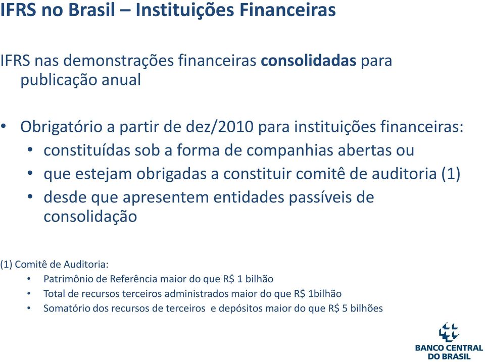 auditoria (1) desde que apresentem entidades passíveis de consolidação (1) Comitê de Auditoria: Patrimônio de Referência maior do que R$ 1